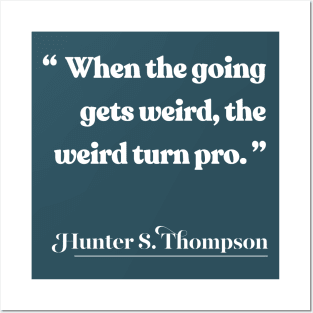 When the going gets weird, the weird turn pro / Hunter S Thompson Quote Posters and Art